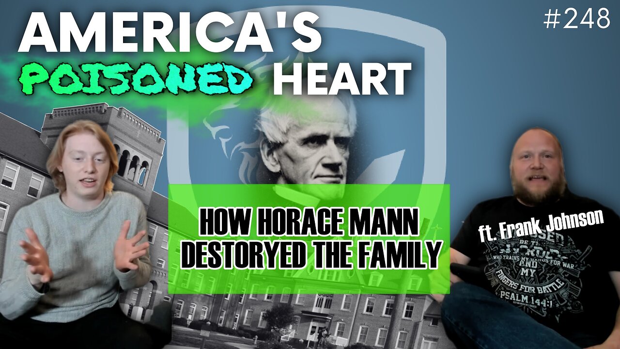 Episode 248: Discussion Topic – America's Poisoned Heart: How Horace Mann Destroyed the Family