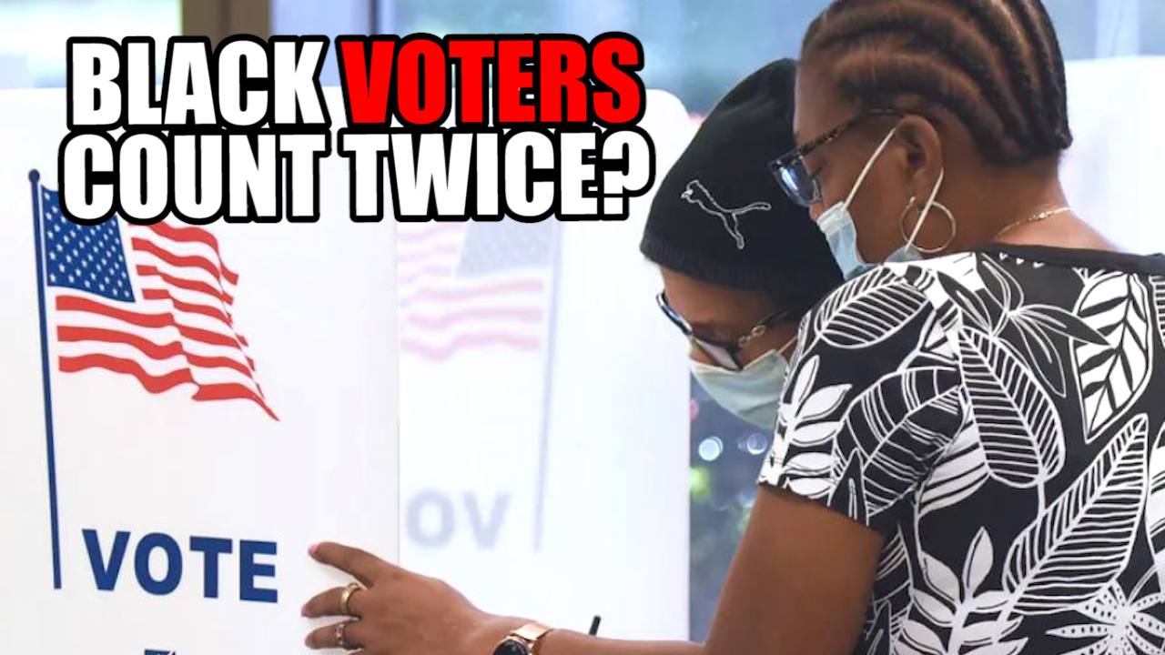 Democrats Want Votes of BLACK Americans to Count TWICE!