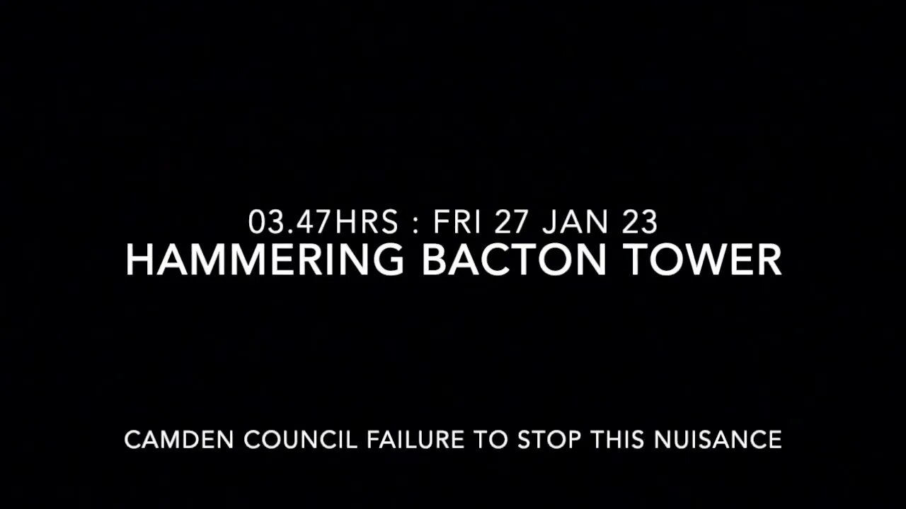 Woken, Hammering : Failure of Landlord, Bacton Tower NW5 : 03.47 hrs Fri 27 Jan 2023.