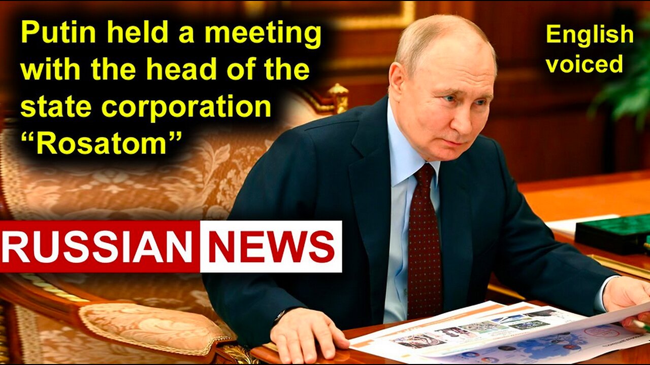 President Putin held a meeting with the head of the state corporation "Rosatom" | Russia