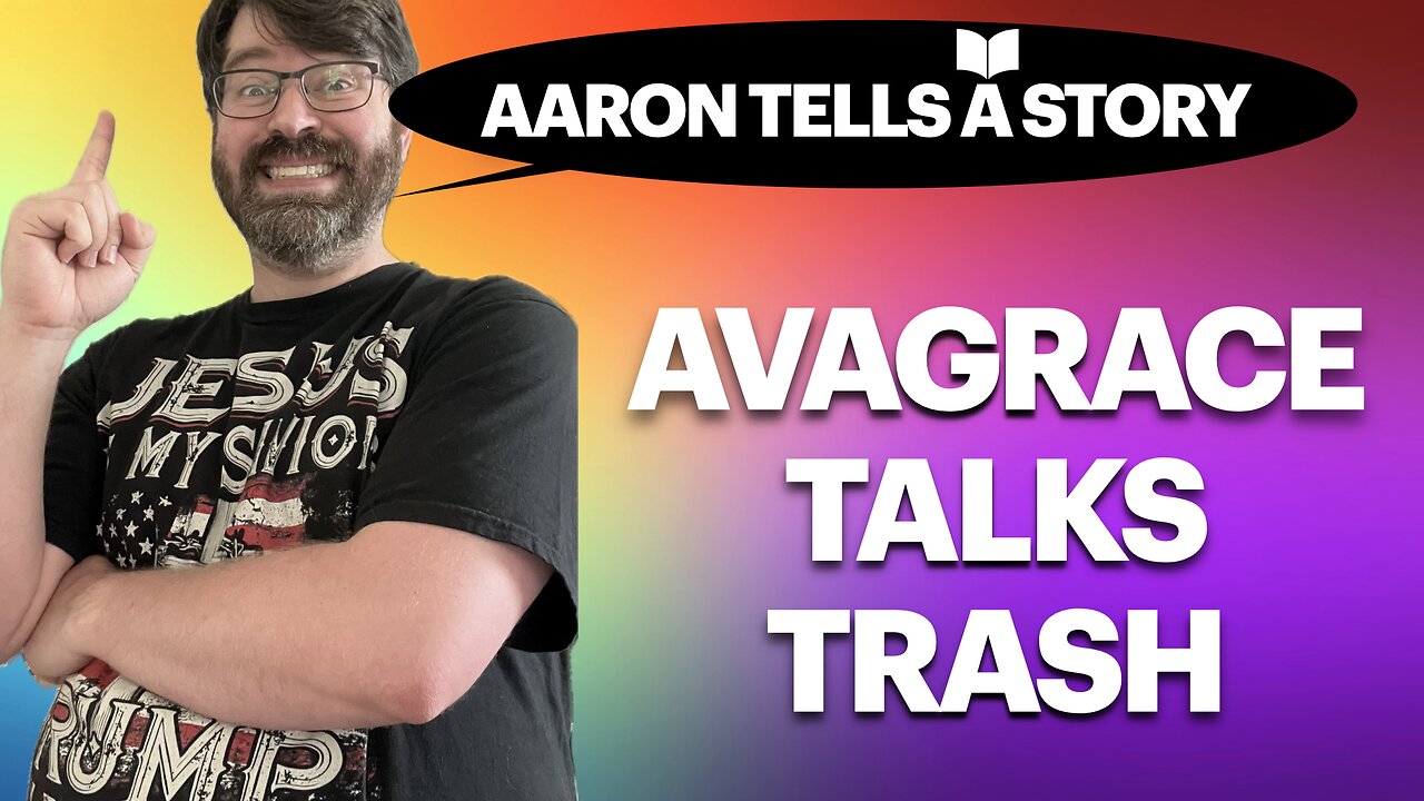 Aaron Tells a Story - Part 1 - AvaGrace Talks Trash