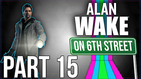Alan Wake on 6th Street Part 15