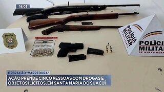 Operação Varredura: Ação Prende Cinco Pessoas com Drogas e Objetos Ilícitos, em Sta Maria do Suaçuí.