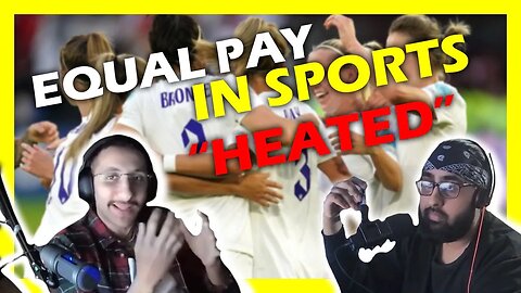 WOMEN DESERVE the SAME PAY in SPORTS (HEATED DEBATE)