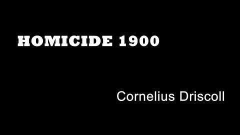 Homicide 1900 - Cornelius Driscoll