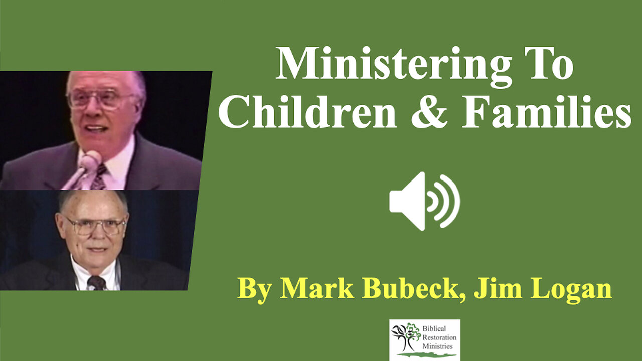 (Audio) Ministering To Children & Families - Jim Logan, Mark Bubeck