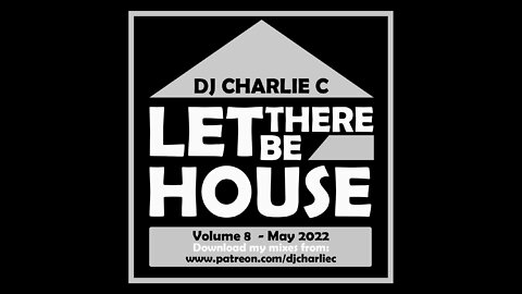 Let There Be House Vol 8 - May 2022 DJ Charlie C