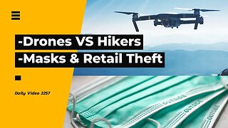 Drones And Hikers Entitlement Debate, Mandatory Mask Removals Retail Theft