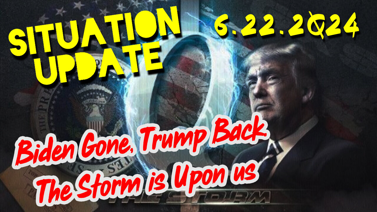 Situation Update 6/22/24 ~ Biden Gone, Trump Back. The Storm is Upon us