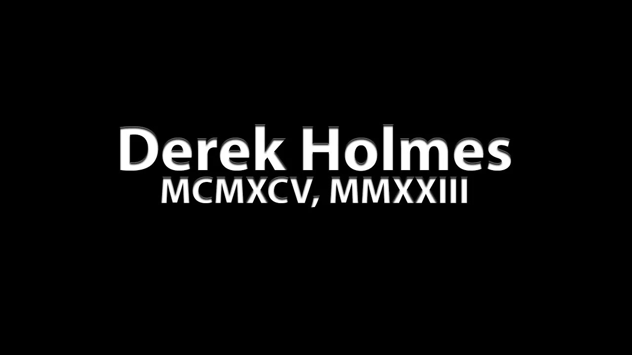 Derek Holmes: MCMXCV(?), MMXXIII