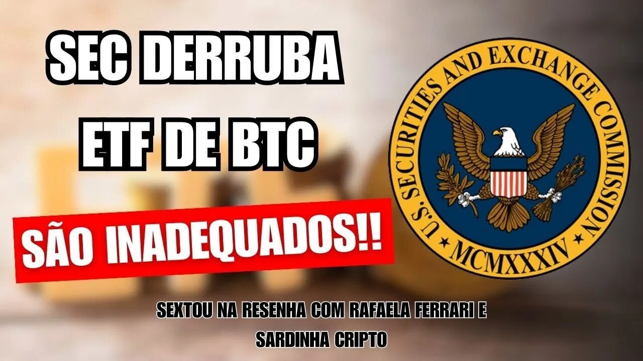 SEC ALEGA QUE REGISTROS DE ETF DO BTC SPOT SÃO INADEQUADOS