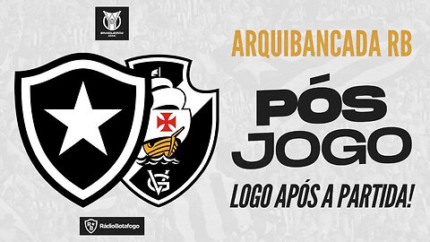 🔥 PÓS JOGO - BOTAFOGO 2x0 VASCO - SEGUE O LÍDER!!! 🔥