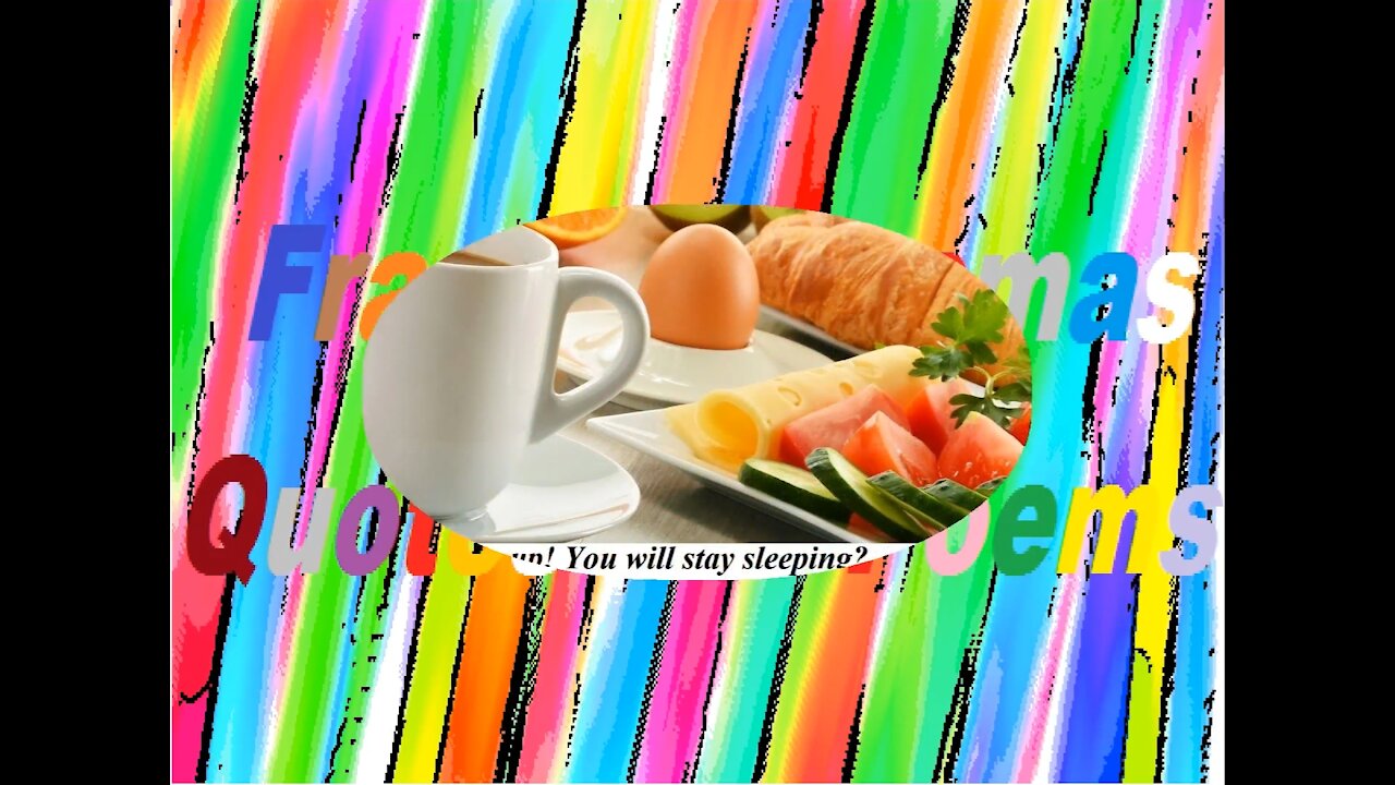 Good morning, you will stay sleeping? Your breakfast is ready! [Message] [Quotes and Poems]