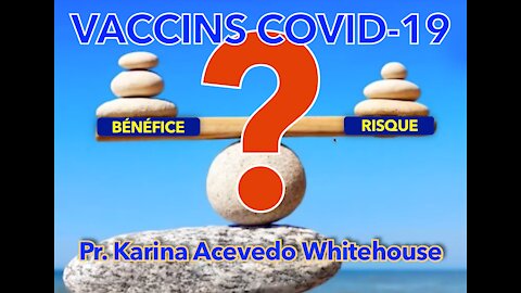 VACCINS COVID-19 · BÉNÉFICE VS. RISQUE · PR. KARINA ACEVEDO WHITEHOUSE) · PARTIE 1