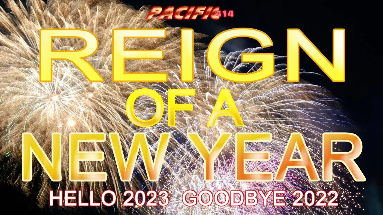 PACIFIC414 Reign of a New Year: #Hello2023 #GoodBye2022