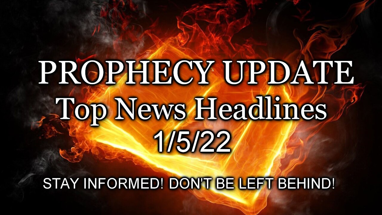 Prophecy Update Top News Headlines - 1/5/22