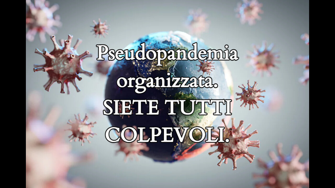 Pseudopandemia organizzata. SIETE TUTTI COLPEVOLI .Tratto da un film vero.