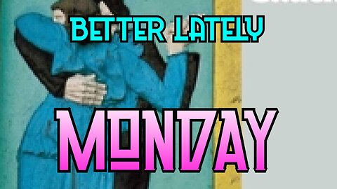 Better Lately - Monday