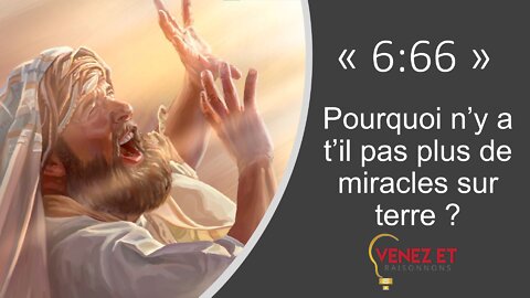 6 66 Pourquoi n'y a t'il pas plus de miracles sur terre