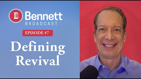 Defining Revival - Bennett Broadcast Ep. 7