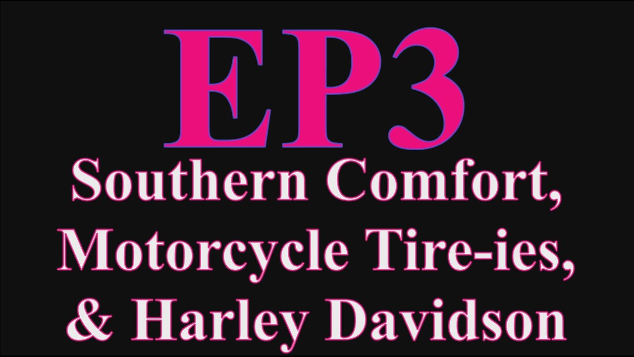 Southern Comfort, Motorcycle Tire-ies, & Harley Davidson Tranny USA EP3