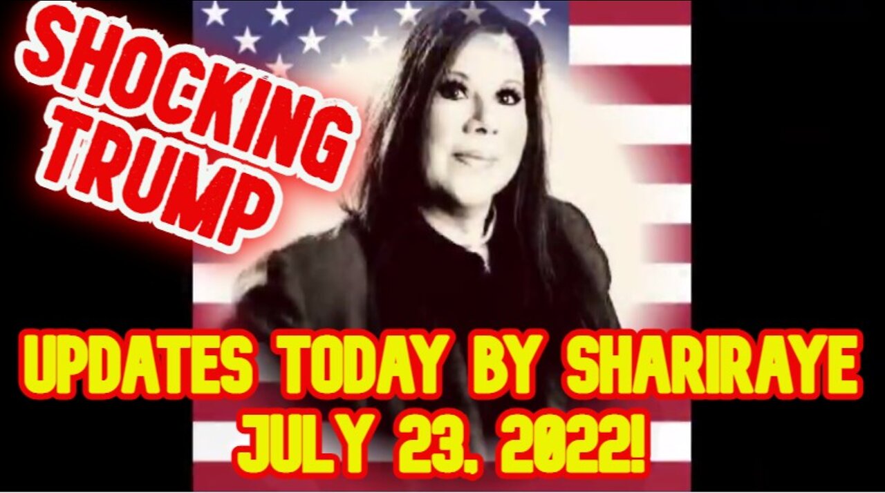 SHOCKING TRUMP NEWS UPDATES TODAY BY SHARIRAYE JULY 23, 2022!!!!!!!!