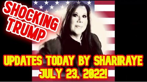 SHOCKING TRUMP NEWS UPDATES TODAY BY SHARIRAYE JULY 23, 2022!!!!!!!!