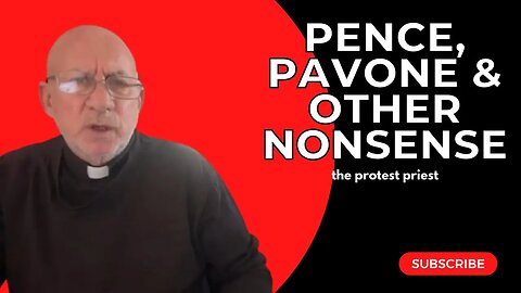 Pence, Pavone & Other Non-Sense | THE PROTEST PRIEST