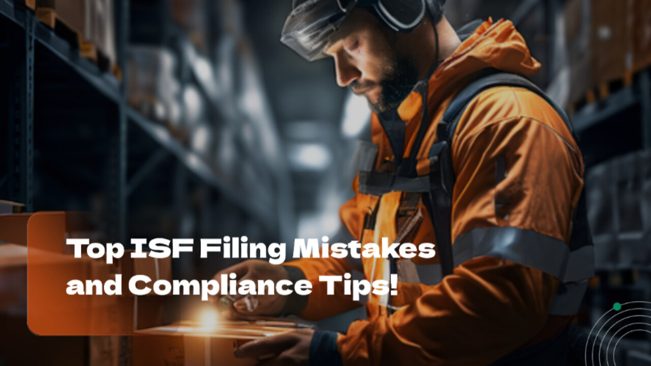 The Top Mistakes in ISF Filing: How to Stay Compliant