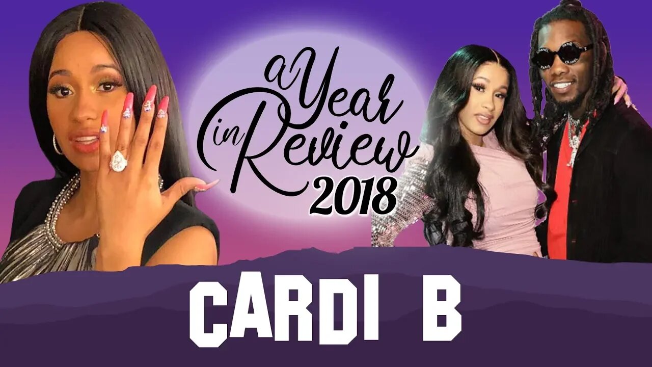 Cardi B | 2018 Year In Review | Engagements to Offset, Invasion of Privacy, Baby Kulture, Nicki Beef