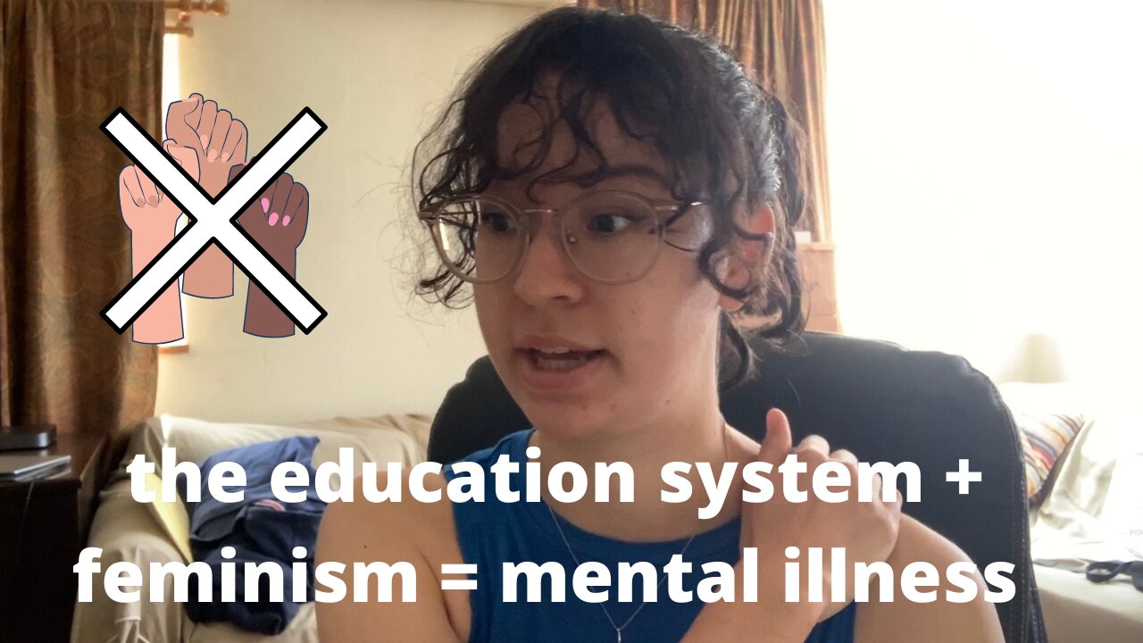 how feminism in the education system has ruined my mental health