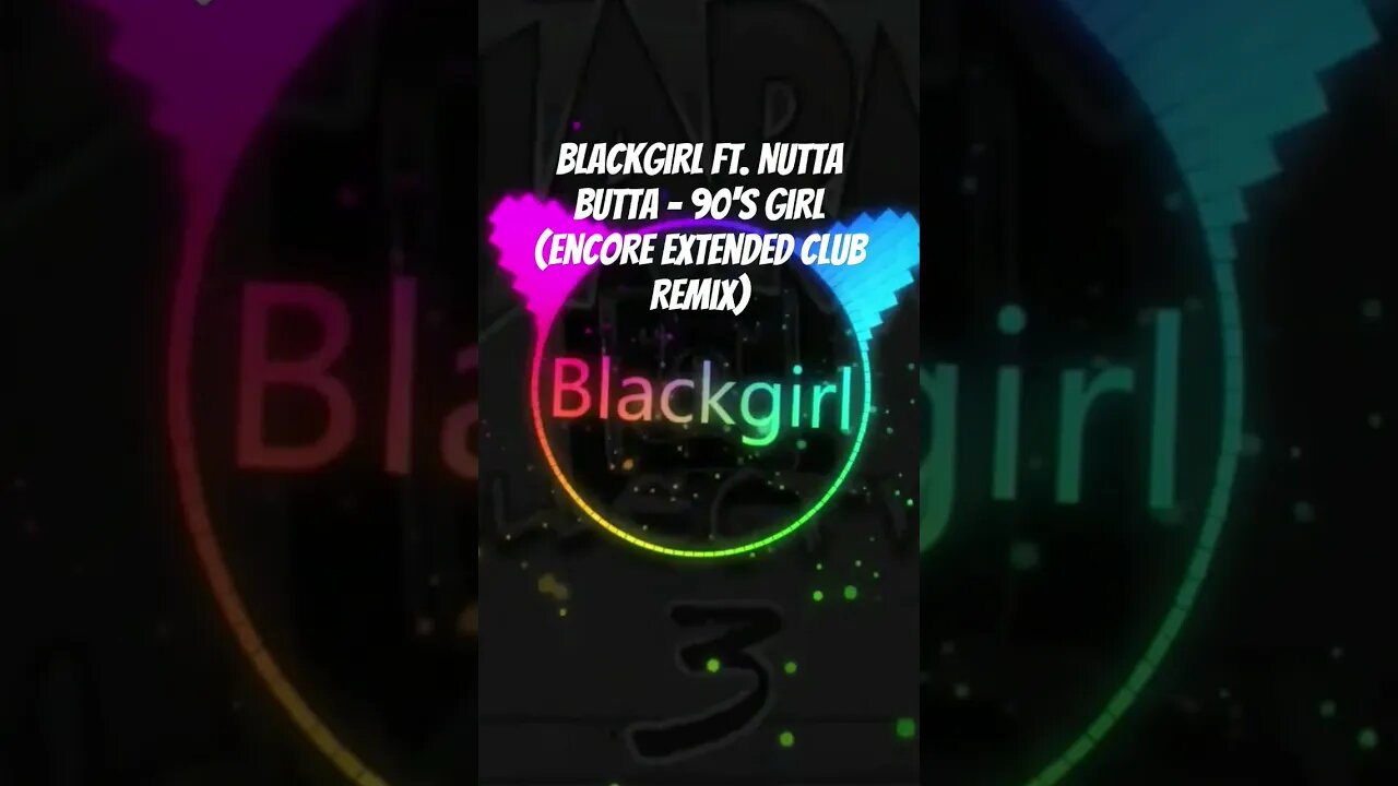 Blackgirl ft. Nutta Butta - 90's Girl (Encore Extended Club Remix)