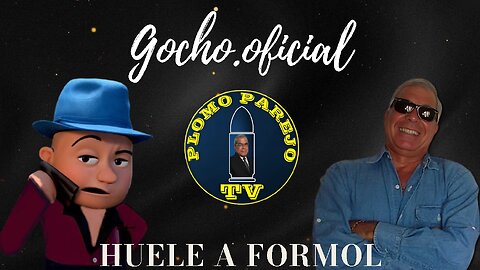 16OCT2024 | PLOMO PAREJO | HUELE A FORMOL [GOCHO.OFICIAL]