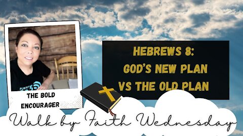 Walk by Faith Wednesday | Hebrews 8: God's New Plan Vs. The Old Plan