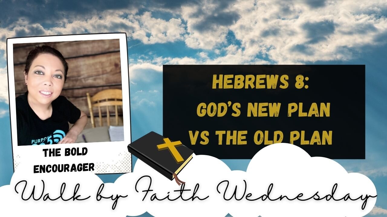 Walk by Faith Wednesday | Hebrews 8: God's New Plan Vs. The Old Plan