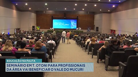 Educação na Pauta: Seminário em T. Otoni para Profissionais da Área vai Beneficiar o Vale do Mucuri.