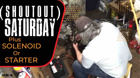 Saturday Shoutout PLUS Solenoid or Starter - VLOG 48