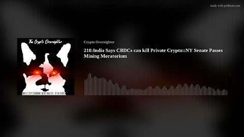 210::India: CBDCs can kill Private Crypto::NY Senate Passes Mining Moratorium