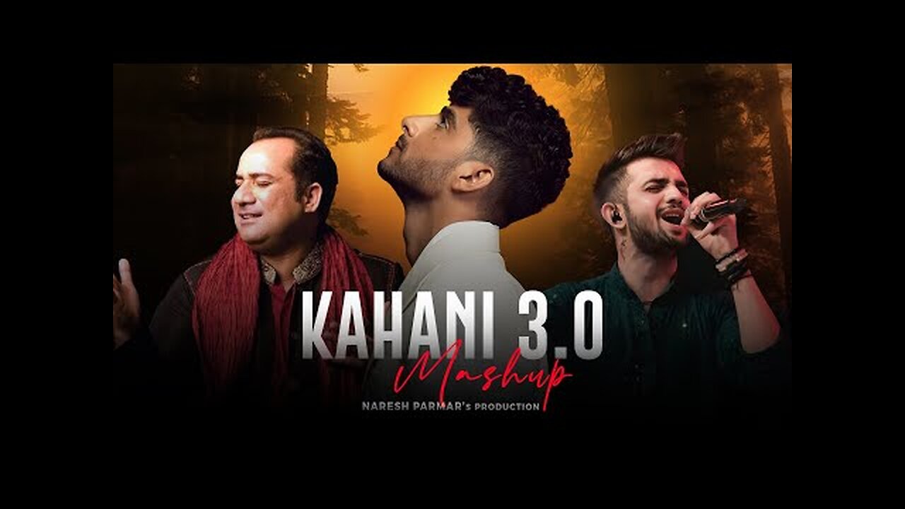 Kahani 3.0 Mashup | Naresh Parmar | Kaifi Khalil | Rahat Fateh Ali Khan | Kahani Meri | 4K