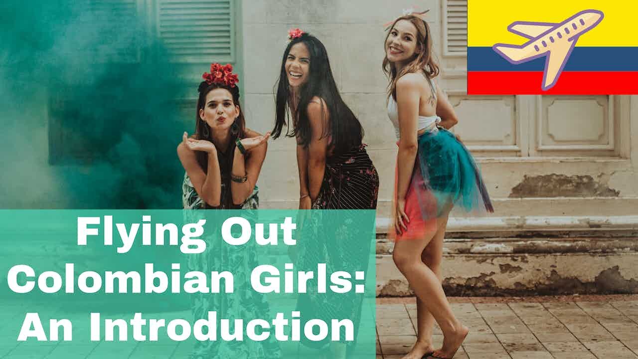 Intro To Flying Out Colombian Girls | Episode 233