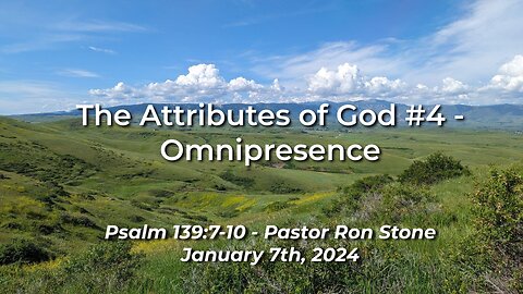 2024-01-07 - The Attributes of God #4 - Omnipresence (Psalm 139:7-10) - Pastor Ron Stone