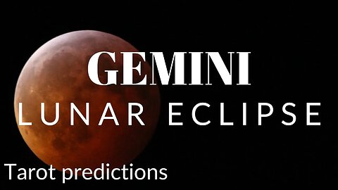 GEMINI Sun/Moon/Rising: MAY LUNAR ECLIPSE Tarot and Astrology reading