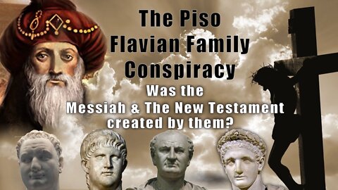 True Biblical History Episode 4 The Piso Flavian Family Conspiracy Theory against New Testament