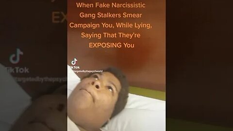 When Fake Narcissistic Gang Stalkers Smear Campaign You While Lying Saying That They're EXPOSING You