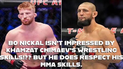 BO NICKAL ISN'T IMPRESSED BY KHAMZAT CHIMAEV'S WRESTLING SKILLS!?BUT HE DOES RESPECT HIS MMA SKILLS!