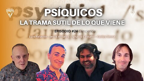 PSÍQUICOS - La trama sutil de lo que viene con Jesús Antares, Ignacio Castaño, Carlos & Luis