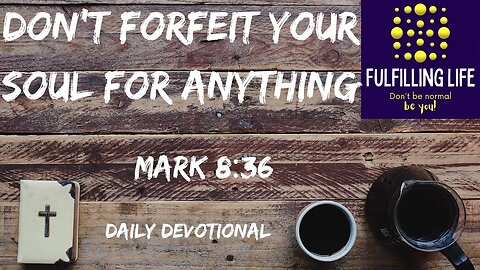 Don't Sell Your Soul! - Mark 8:36 - Fulfilling Life Daily Devotional