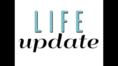 Life Update Video Jan 11, 2022
