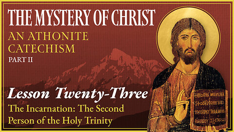 The Incarnation: The Second Person of the Holy Trinity - The Mystery of Christ (Lesson 23)