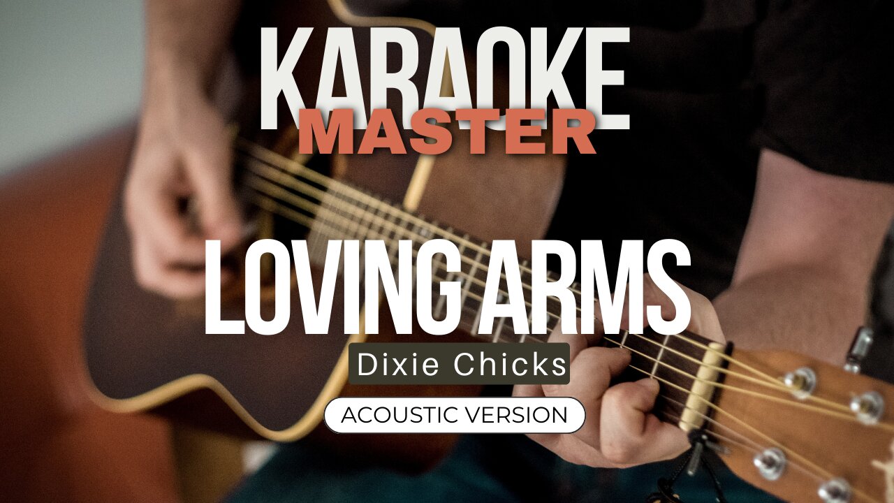 Loving Arms - Dixie Chicks (Acoustic karaoke)